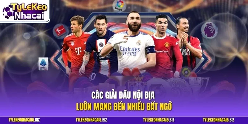 Các giải đấu nội địa luôn mang đến nhiều bất ngờ