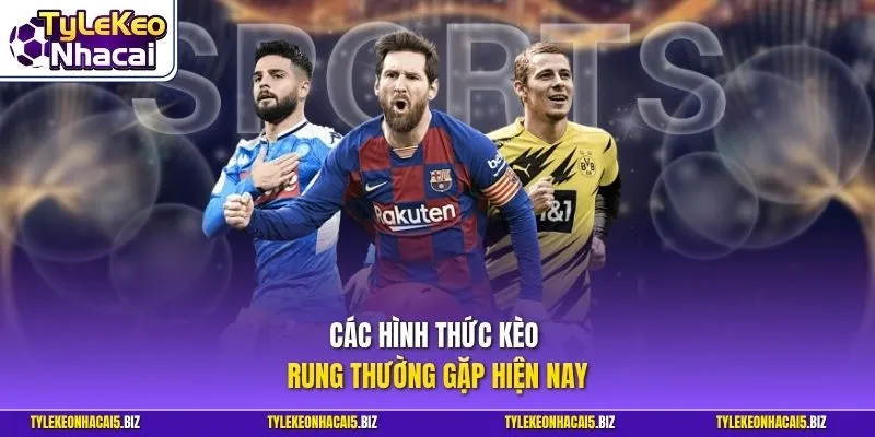 Các hình thức kèo rung thường gặp hiện nay