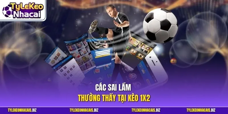 Các sai lầm thường thấy tại kèo 1X2