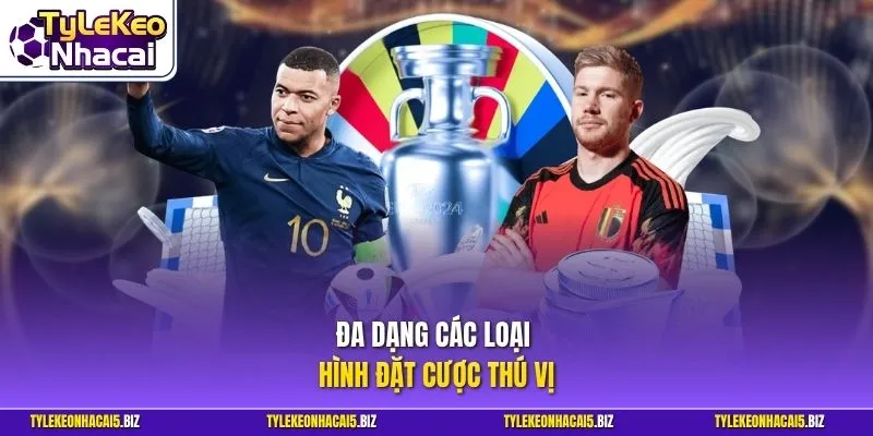 Đa dạng các loại hình đặt cược thú vị