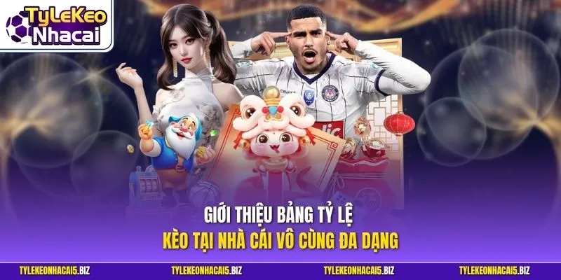 Giới thiệu bảng tỷ lệ kèo tại nhà cái vô cùng đa dạng