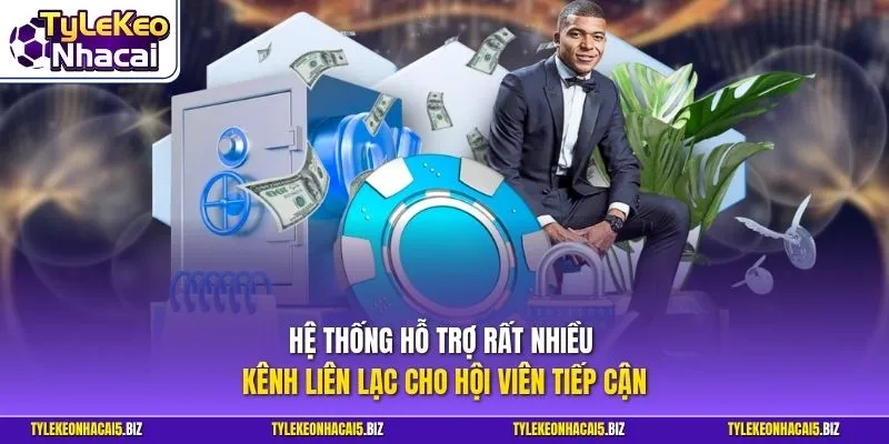 Hệ thống hỗ trợ rất nhiều kênh liên lạc cho hội viên tiếp cận