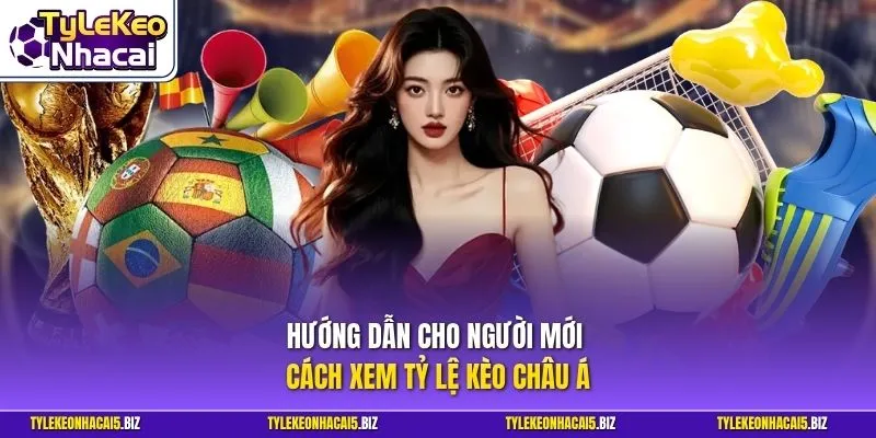 Hướng dẫn cho người mới cách xem tỷ lệ kèo châu Á