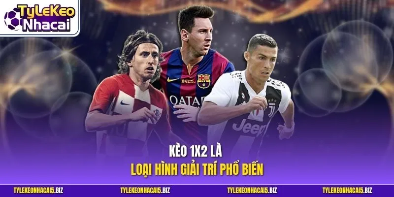 Kèo 1X2 là loại hình giải trí phổ biến