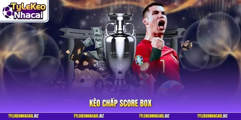 Kèo chấp Score Box