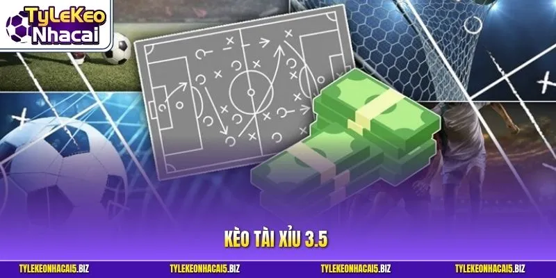 Kèo Tài Xỉu 3.5