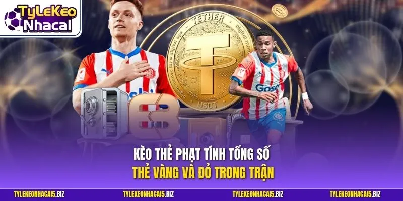 Kèo thẻ phạt tính tổng số thẻ vàng và đỏ trong trận