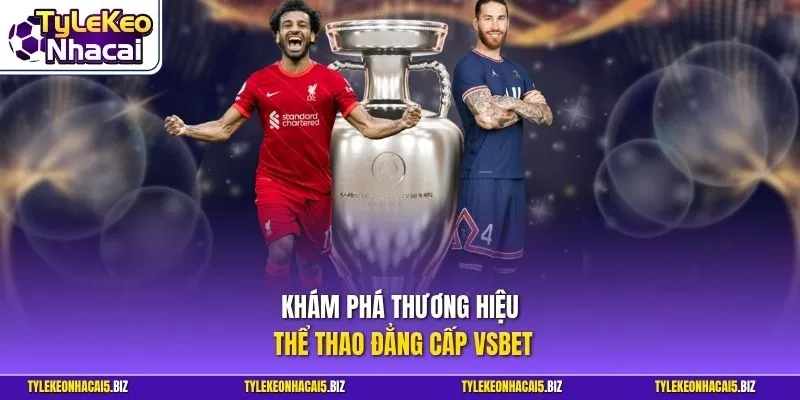 Khám phá thương hiệu thể thao đẳng cấp VSBET