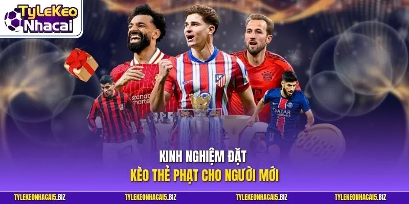 Kinh nghiệm đặt kèo thẻ phạt cho người mới