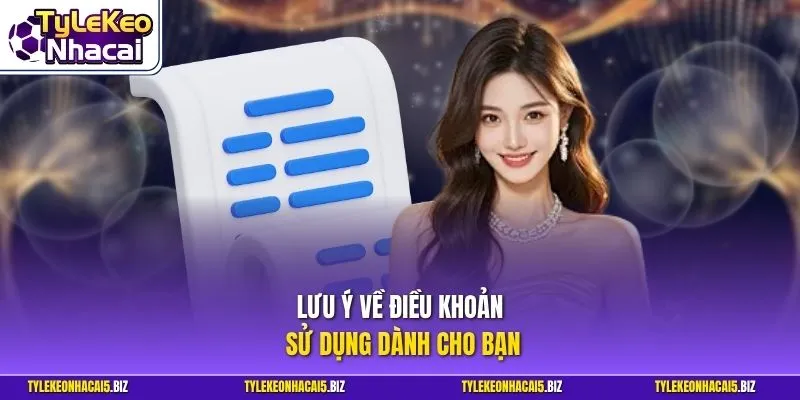 Lưu ý về điều khoản sử dụng dành cho bạn