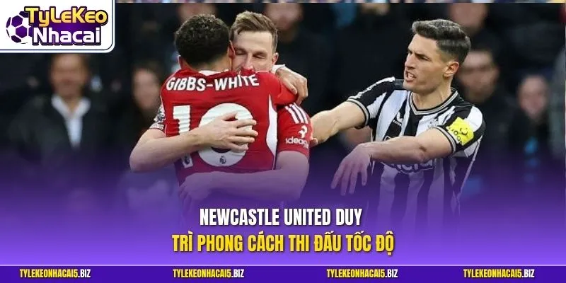 Newcastle United duy trì phong cách thi đấu tốc độ