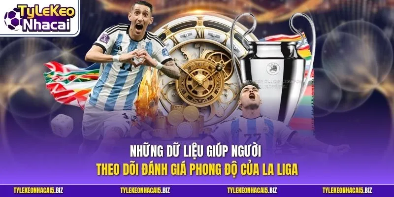 Những dữ liệu giúp người theo dõi đánh giá phong độ của La Liga