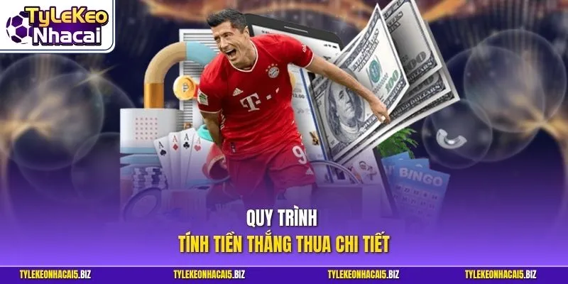 Quy trình tính tiền thắng thua chi tiết