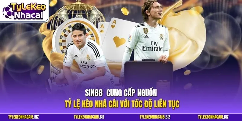 SIN88 cung cấp nguồn Tỷ Lệ Kèo Nhà Cái với tốc độ liên tục