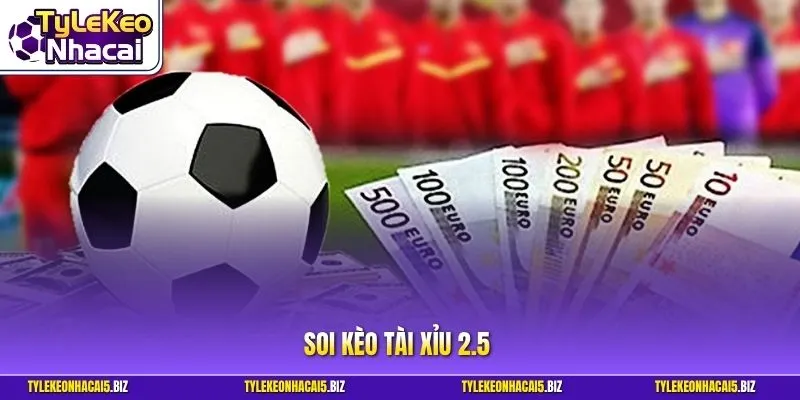 Soi kèo tài xỉu 2.5