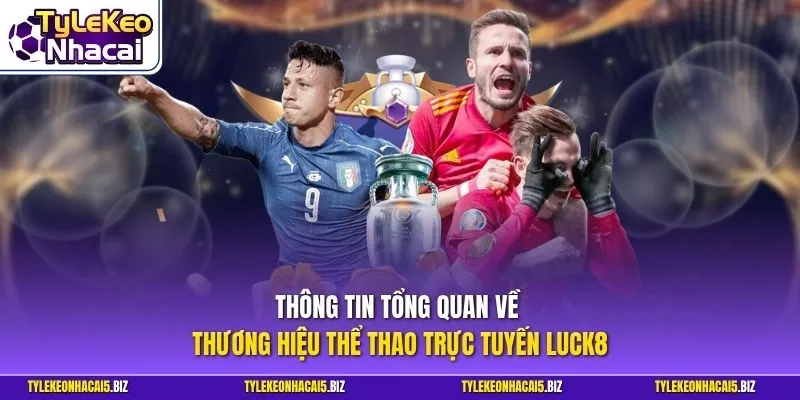 Thông tin tổng quan về thương hiệu thể thao trực tuyến LUCK8