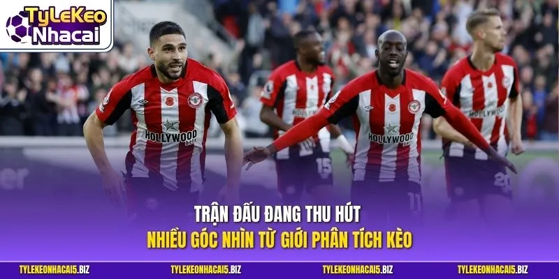 Trận đấu đang thu hút nhiều góc nhìn từ giới phân tích kèo