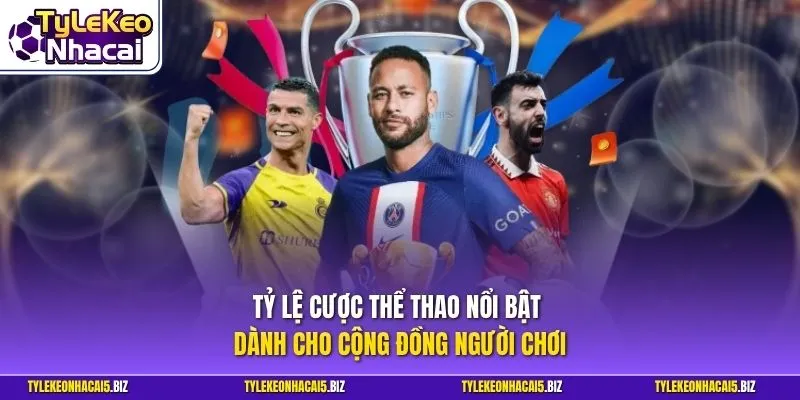 Tỷ lệ cược thể thao nổi bật dành cho cộng đồng người chơi