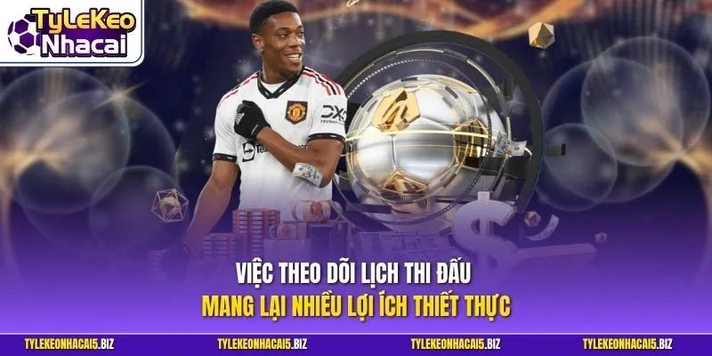 Việc theo dõi lịch thi đấu mang lại nhiều lợi ích thiết thực