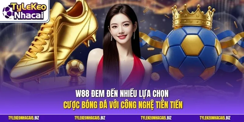 W88 đem đến nhiều lựa chọn cược bóng đá với công nghệ tiên tiến